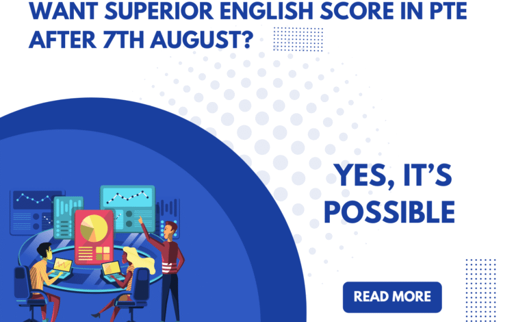 Want Superior English Score in PTE After 7th August? Yes, It’s Possible